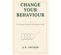 Change Your Behaviour: The Science of Habits in the Modern World