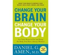 Change Your Brain Change Your Body Use Your Brain to Get and Keep the Body You Have Always Wanted - Daniel G Amen - Random House USA Inc - Livre en Anglai Daniel G AmenDaniel G Amen (Auteur)