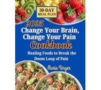 Change Your Brain, Change Your Pain Cookbook: Healing Foods to Break the Doom Loop of Pain
