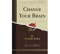 Change Your Brain (Classic Reprint)