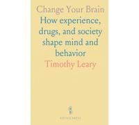 Change Your Brain: How experience, drugs, and society shape mind and behavior