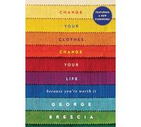 Change Your Clothes, Change Your Life: Because You're Worth It