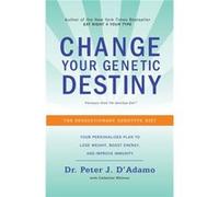 Change Your Genetic Destiny The Revolutionary Genotype Diet by Dr Peter J D Adamo & Catherine Whitney Peter J. D'Adamo (Auteur)