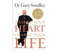 Change Your Heart Change Your Life by Gary Smalley Gary Smalley (Auteur)