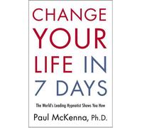 Change Your Life In Seven Days: The World's Leading Hypnotist Shows You How