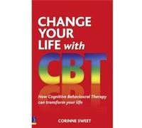 Change Your Life with CBT: How Cognitive Behavioural Therapy Can Transform Your Life Sweet, Corinne (Auteur)