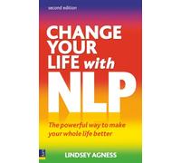 Change Your Life with NLP: The Powerful Way to Make Your Whole Life Better, 2nd ed.
