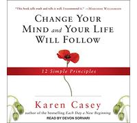 Change Your Mind and Your Life Will Follow: 12 Simple Principles