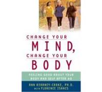 Change Your Mind, Change Your Body: Feeling Good about Your Body and Self After 40 Kearney-Cooke, Ann (Auteur)