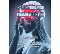 Change Your Mind, Change Your Life: A Supplementary Guide to Compassionate Integrity Training for the Incarcerated