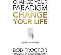 Change Your Paradigm Change Your Life by Bob Proctor Bob Proctor (Auteur)