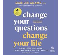 Change Your Questions, Change Your Life, 3rd Edition: 12 Powerful Tools for Leadership, Coaching, and Life