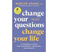 Change Your Questions, Change Your Life, 4th Edition: 12 Powerful Tools for Leadership, Coaching, and Results