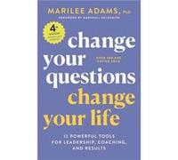 Change Your Questions, Change Your Life, 4th Edition: 12 Powerful Tools for Leadership, Coaching, and Results