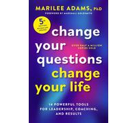 Change Your Questions, Change Your Life, Fifth Edition 14 Powerful Tools for Leadership, Coaching, and Results - Marilee Adams PhD - Berrett-Koehler Publishers - ebook (ePub) - Livre