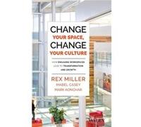 Change Your Space Change Your Culture by Mark Konchar Rex Miller - Mabel Casey - Mark Konchar (Auteur)