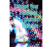 Change Your Thoughts, Change Your Life
