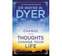 Change Your Thoughts - Change Your Life: Living The Wisdom Of The Tao