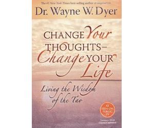 Change Your Thoughts - Change Your Life : Living the Wisdom of the Tao