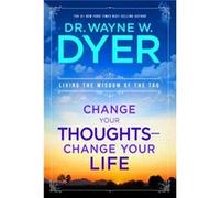 Change Your Thoughts Change Your Life Living the Wisdom of the Tao by Dr Wayne W Dyer Wayne W. Dyer (Auteur)