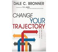 Change Your Trajectory: Make The Rest Of Your Life Better