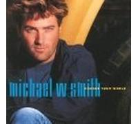 Change Your World by Michael W Smith
