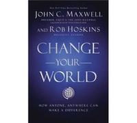 Change Your World How Anyone Anywhere Can Make a Difference by John C Maxwell & Rob Hoskins John C Maxwell Rob Hoskins (Auteur)