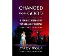 Stacy Wolf – Changed for Good: A Feminist History of the Broadway Musical – Poche