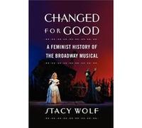 Stacy Wolf – Changed for Good: A Feminist History of the Broadway Musical – Poche