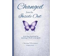 Changed from the Inside Out: A 30-Day Devotional on Learning to Walk in the Spirit