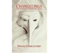 Changelings and Other Metamorphic Tales Stableford, Brian (Auteur)
