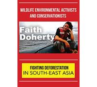 ChangeMakers Faith Doherty: Fighting Deforestation in South-East Asia