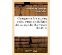 Changemens faits aux cinq codes, extraits des Bulletins des lois avec des observations - Julien-Michel Dufour de Saint-Pathus - Hachette Bnf - broché - Livre