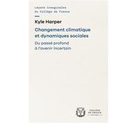 Changement climatique et dynamiques sociales. du passe profond a l'avenir incertain Du passé profond à l'avenir incertain - Kyle Harper - Collège de france - broché - Essai