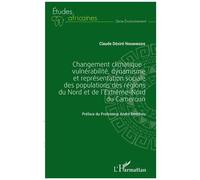 Changement Climatique - Vulnérabilité, Dynamisme Et Représentation Sociale Des Populations Des Régions Du Nord Et De L'extrême-Nord Du Cameroun