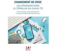 Changement de crise, les organisations a l'epreuve du covid-19 David Autissier (Auteur), Charles-Henri Besseyre Des Horts (Auteur), Jean-Marie Peretti (Auteur)
