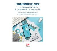 CHANGEMENT DE CRISE, LES ORGANISATIONS A L'EPREUVE DU COVID-19: LES ORGANISATIONS A L'EPREUVE DU COVID-19 VERSION BROCHEE