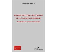 Changement organisationnel et management par projet Mobilisation des systèmes d'information - Benoît Cordelier - L'harmattan - broché - Etude