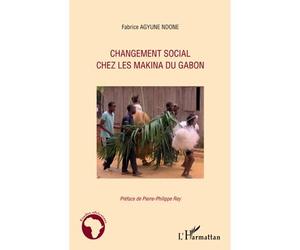 Changement social chez les Makina du Gabon - Fabrice Agyune Ndone - L'harmattan - broché - Essai