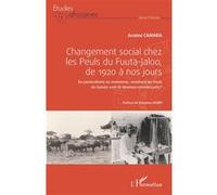 Changement social chez les Peuls du Fuuta-Jaloo, de 1920 à nos jours Du pastoralisme au commerce: comment les Peuls de Guinée sont-ils devenus commerçants ? - Arsène Camara - L'harmattan - broché - Et