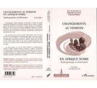 Changements au feminin en afrique noire Anthropologie et Littérature - Volume I : Anthropologie - Chantal Zabus - L'harmattan - broché - Livre