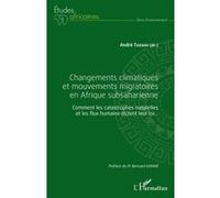 Changements climatiques et mouvements migratoires en Afrique subsaharienne Comment les catastrophes naturelles et les flux humains dictent leur loi... - André Tassou - L'harmattan - broché - Etude