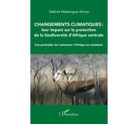 Changements Climatiques : Leur Impact Sur La Protection De La Biodiversité D'afrique Centrale - Cas Particulier Du Cameroun : L'afrique En Miniature
