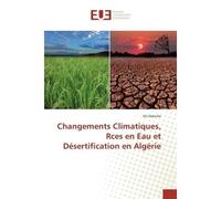 Changements Climatiques, Rces en Eau et Désertification en Algérie - ALI Dakiche - Universitaires Europeennes - broché - Livre