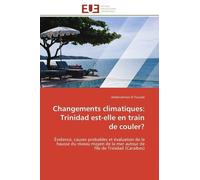 Changements Climatiques : Trinidad Est-Elle En Train De Couler ? - Evidence, Causes Probables Et Évaluation De La Hausse Du Niveau Moyen De La Mer Autour De L'île De Trinidad (Caraïbes)