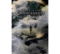 Changements de plans Eric Beddows (Illustration), Aurélien Police (Illustration), Ursula Kroeber Le Guin (Auteur), Mélanie Fazi (Traduction)