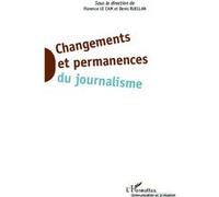 Changements et permanences du journalisme Denis Ruellan (Auteur), Florence Le Cam (Auteur)