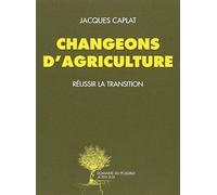 Changeons d'agriculture: Réussir la transition