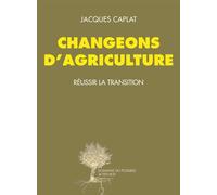 Changeons d'agriculture Réussir la transition - Jacques Caplat - Actes sud - broché - Etude