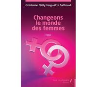 Changeons le monde des femmes - Ghislaine Nelly Huguette Sathoud - Les Impliqués - broché - Essai